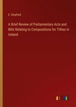 A Brief Review of Parliamentary Acts and Bills Relating to Compositions for Tithes in Ireland