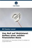 Von Null auf Wohlstand: Aufbau einer soliden finanziellen Basis Von Null auf Wohlstand: Aufbau einer soliden finanziellen Basis