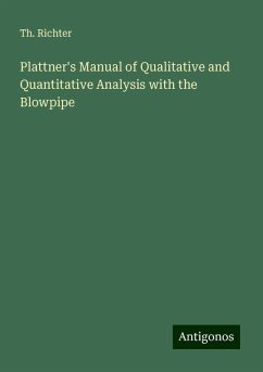 Plattner's Manual of Qualitative and Quantitative Analysis with the Blowpipe - Richter, Th.