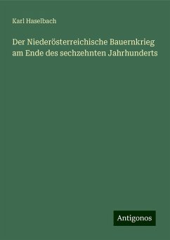 Der Niederösterreichische Bauernkrieg am Ende des sechzehnten Jahrhunderts - Haselbach, Karl