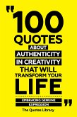 100 Quotes About Authenticity In Creativity That Will Transform Your Life - Embracing Genuine Expression (eBook, ePUB)