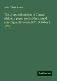 The proposed mission in Central Africa: a paper read at the annual meeting at Syracuse, N.Y., October 8, 1879