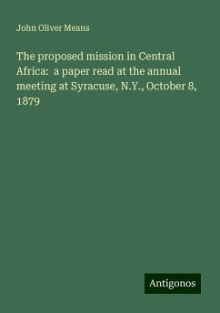 The proposed mission in Central Africa: a paper read at the annual meeting at Syracuse, N.Y., October 8, 1879 - Means, John Oliver