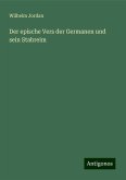 Der epische Vers der Germanen und sein Stabreim Der epische Vers der Germanen und sein Stabreim