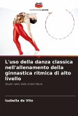 L'uso della danza classica nell'allenamento della ginnastica ritmica di alto livello L'uso della danza classica nell'allenamento della ginnastica ritmica di alto livello