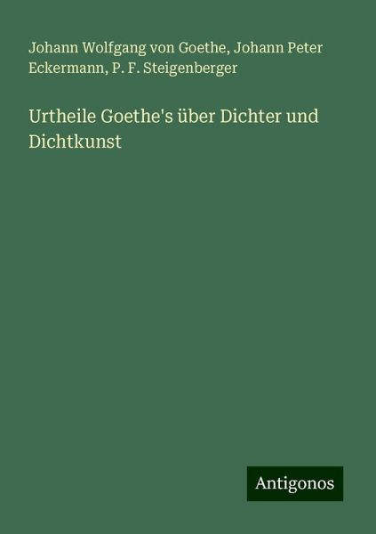 Urtheile Goethe's über Dichter und Dichtkunst Urtheile Goethe's über Dichter und Dichtkunst