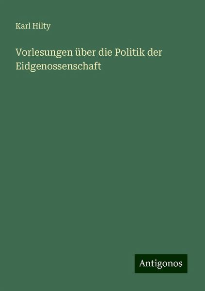 Vorlesungen über die Politik der Eidgenossenschaft Vorlesungen über die Politik der Eidgenossenschaft