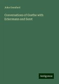Conversations of Goethe with Eckermann and Soret Conversations of Goethe with Eckermann and Soret