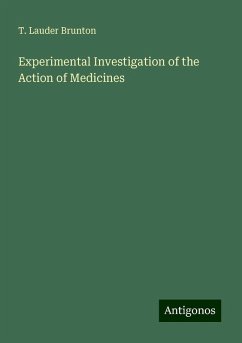 Experimental Investigation of the Action of Medicines - Brunton, T. Lauder