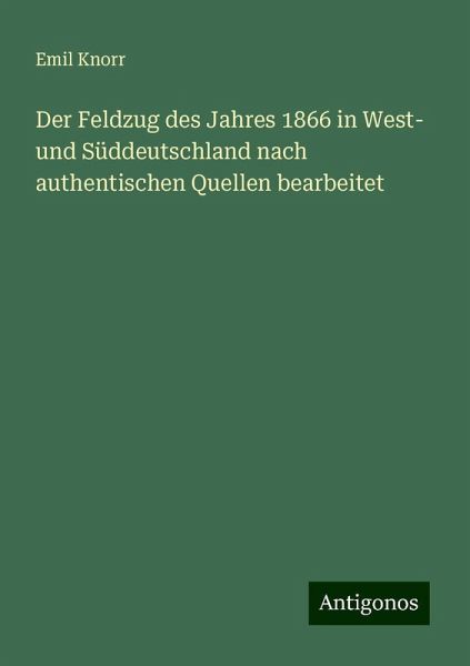 Der Feldzug des Jahres 1866 in West- und Süddeutschland nach authentischen Quellen bearbeitet