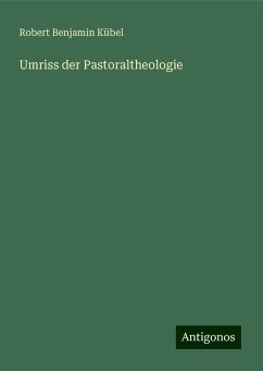 Umriss der Pastoraltheologie - Kübel, Robert Benjamin