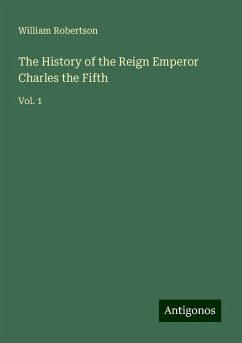 The History of the Reign Emperor Charles the Fifth - Robertson, William