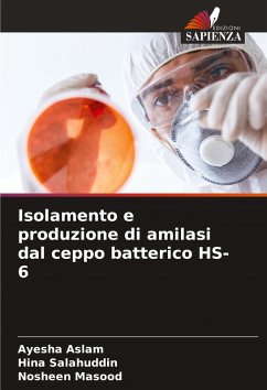 Isolamento e produzione di amilasi dal ceppo batterico HS-6 - Aslam, Ayesha;Salahuddin, Hina;Masood, Nosheen