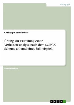 Übung zur Erstellung einer Verhaltensanalyse nach dem SORCK Schema anhand eines Fallbeispiels - Staufenbiel, Christoph