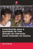 Contribuição para a qualidade de vida através da interação social baseada na música Contribuição para a qualidade de vida através da interação social baseada na música