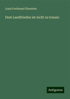 Dem Landfrieden ist nicht zu trauen - Eberstein, Louis Ferdinand