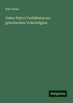 Ueber Plato's Verhältniss zur griechischen Volksreligion - Urban, Karl