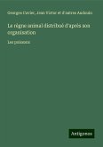 Le règne animal distribué d'après son organisation Le règne animal distribué d'après son organisation