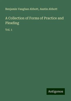 A Collection of Forms of Practice and Pleading - Abbott, Benjamin Vaughan; Abbott, Austin
