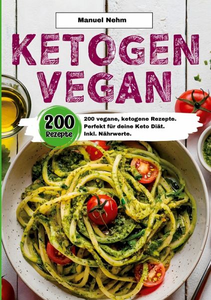 Ketogen Vegan- 200 vegane, ketogene Rezepte. Ketogen Vegan- 200 vegane, ketogene Rezepte.