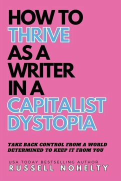 How to Thrive as a Writer in the Capitalist Dystopia - Nohelty, Russell