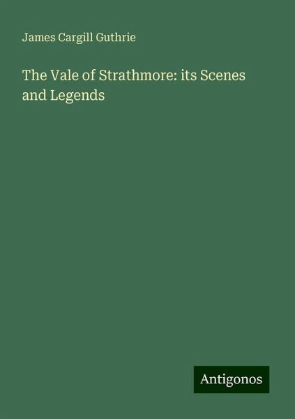 The Vale of Strathmore: its Scenes and Legends