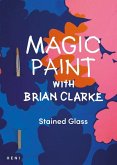 Magic Paint with Brian Clarke Magic Paint with Brian Clarke
