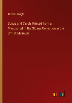 Songs and Carols Printed from a Manuscript in the Sloane Collection in the British Museum