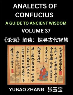 Analects of Confucius (Part 37)- A Guide to Ancient Wisdom, Learn Chinese Language and Culture with Quotes and Sayings from Lunyu, Confucianism Lessons of Life Propagated by China's Master Confucius and His Disciples - Zhang, Yubao