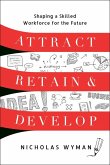 Attract, Retain, and Develop Attract, Retain, and Develop