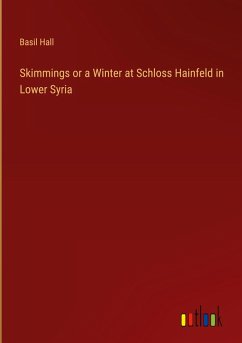 Cover Skimmings or a Winter at Schloss Hainfeld in Lower Syria