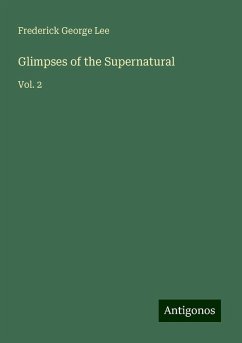 Glimpses of the Supernatural - Lee, Frederick George