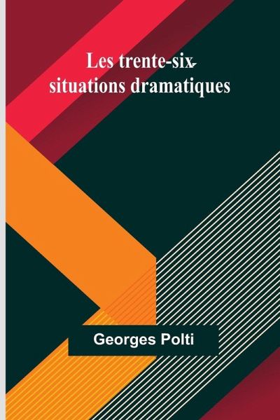 Les trente-six situations dramatiques Les trente-six situations dramatiques
