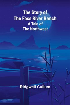 The Story of the Foss River Ranch - Cullum, Ridgwell