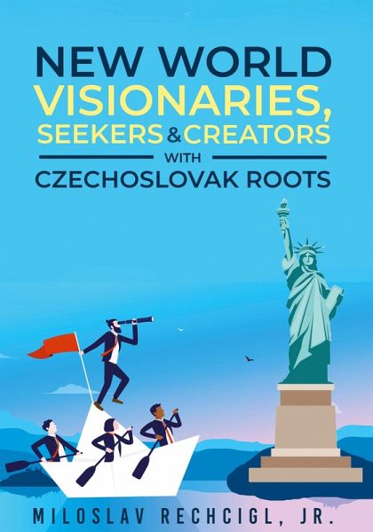 New World Visionaries, Seekers, and Creators with Czechoslovak Roots New World Visionaries, Seekers, and Creators with Czechoslovak Roots