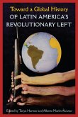 Toward a Global History of Latin America's Revolutionary Left Toward a Global History of Latin America's Revolutionary Left