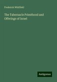 The Tabernacle Priesthood and Offerings of Israel The Tabernacle Priesthood and Offerings of Israel