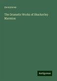 The Dramatic Works of Shackerley Marmion The Dramatic Works of Shackerley Marmion