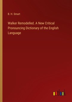 Walker Remodelled. A New Critical Pronouncing Dictionary of the English Language