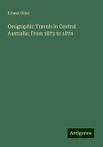 Geographic Travels in Central Australia. From 1872 to 1874 Geographic Travels in Central Australia. From 1872 to 1874