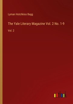 The Yale Literary Magazine Vol. 2 No. 1-9 The Yale Literary Magazine Vol. 2 No. 1-9