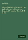 Memoir Extracted and Compiled from Various Sources, to Illustrate the Origin and Foundation of the Pollock Medal Memoir Extracted and Compiled from Various Sources, to Illustrate the Origin and Foundation of the Pollock Medal