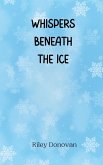 Whispers Beneath the Ice Whispers Beneath the Ice