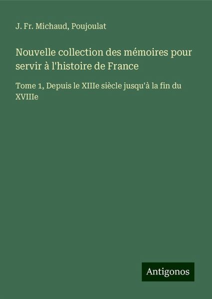 Nouvelle collection des mémoires pour servir à l'histoire de France