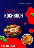 ASIATISCHES KOCHBUCH FÜR ANFÄNGER 100 köstliche und einfache Rezepte + 50 unwiderstehliche Sushi-Rezepte