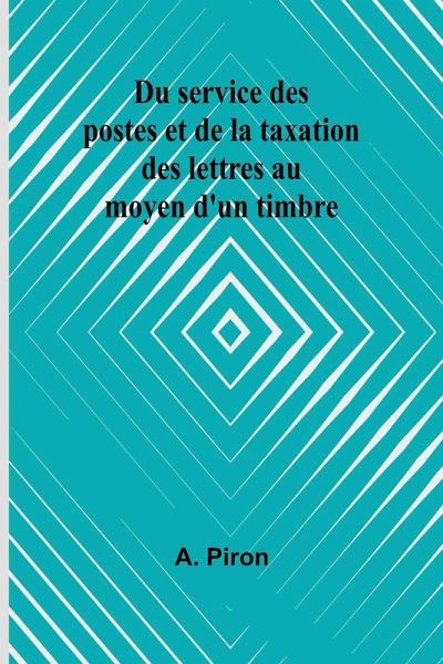 Du service des postes et de la taxation des lettres au moyen d'un timbre Du service des postes et de la taxation des lettres au moyen d'un timbre