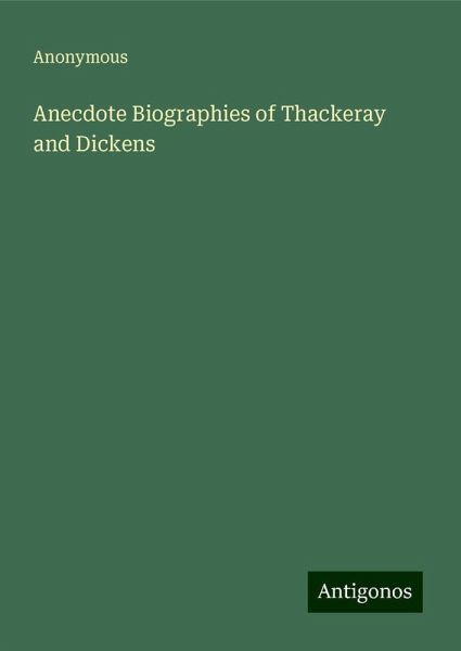 Anecdote Biographies of Thackeray and Dickens Anecdote Biographies of Thackeray and Dickens