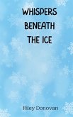 Whispers Beneath the Ice Whispers Beneath the Ice