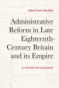 Administrative Reform in Late Eighteenth-Century Britain and Its Empire - Meurer, Sebastian