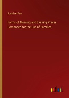 Forms of Morning and Evening Prayer Composed for the Use of Families Forms of Morning and Evening Prayer Composed for the Use of Families